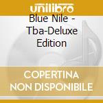 Blue Nile - Tba-Deluxe Edition cd musicale di Blue Nile