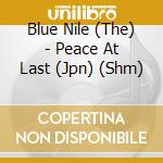 Blue Nile (The) - Peace At Last (Jpn) (Shm) cd musicale di Blue Nile