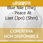 Blue Nile (The) - Peace At Last (Jpn) (Shm) cd