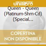 Queen - Queen (Platinum-Shm-Cd) (Special Package) (Limited Edition) cd musicale di Queen