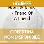 Homi & Jarvis - Friend Of A Friend cd