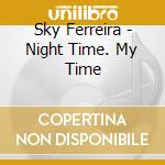 Sky Ferreira - Night Time. My Time