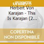 Herbert Von Karajan - This Is Karajan (2 Cd) cd musicale di Karajan, Herbert Von