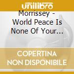 Morrissey - World Peace Is None Of Your Business cd