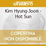 Kim Hyung-Joon - Hot Sun cd musicale di Kim Hyung