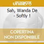 Sah, Wanda De - Softly ! cd