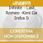 Infinite - Last Romeo -Kimi Ga Ireba Ii cd musicale di Infinite