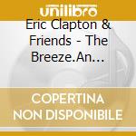 Eric Clapton & Friends - The Breeze.An Appreciation Of Jj Cale cd musicale di Eric Clapton & Friends