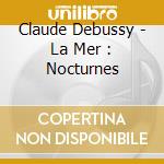 Claude Debussy - La Mer : Nocturnes cd musicale di Boulez, Pierre