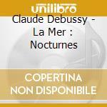 Claude Debussy - La Mer : Nocturnes cd