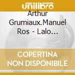 Arthur Grumiaux.Manuel Ros - Lalo / Chausson Ravel / Arthur Grumiaux cd musicale di Arthur Grumiaux.Manuel Ros
