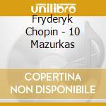 Fryderyk Chopin - 10 Mazurkas cd