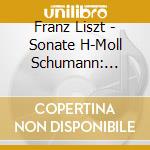 Franz Liszt - Sonate H-Moll Schumann: Sonate cd musicale di Martha Argerich