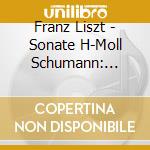 Franz Liszt - Sonate H-Moll Schumann: Sonate cd