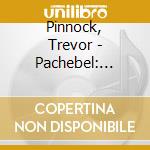 Pinnock, Trevor - Pachebel: Canon & Gigue cd