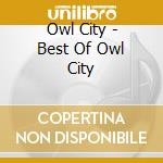 Owl City - Best Of Owl City cd musicale di Owl City