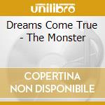 Dreams Come True - The Monster cd musicale di Dreams Come True