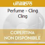 Perfume - Cling Cling cd