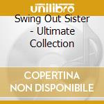 Swing Out Sister - Ultimate Collection cd musicale di Swing Out Sister