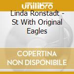 Linda Ronstadt - St With Original Eagles