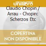 Claudio Chopin / Arrau - Chopin: Scherzos Etc cd