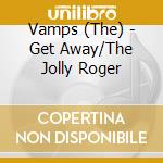 Vamps (The) - Get Away/The Jolly Roger cd