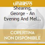 Shearing, George - An Evening And Mel Torme cd musicale di Shearing, George
