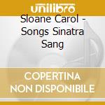 Sloane Carol - Songs Sinatra Sang cd