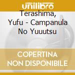 Terashima, Yufu - Campanula No Yuuutsu cd