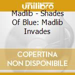Madlib - Shades Of Blue: Madlib Invades cd