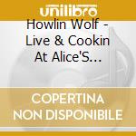 Howlin Wolf - Live & Cookin At Alice'S Revisited cd