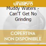 Muddy Waters - Can'T Get No Grinding cd