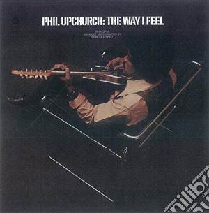 Phil Upchurch - The Way I Feel cd musicale di Phil Upchurch