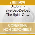 Dr.John - Ske-Dat-De-Dat The Spirit Of Satch cd musicale di Dr.John