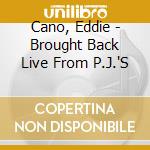 Cano, Eddie - Brought Back Live From P.J.'S cd