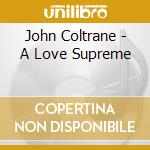 John Coltrane - A Love Supreme cd musicale di John Coltrane