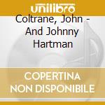 Coltrane, John - And Johnny Hartman cd