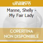 Manne, Shelly - My Fair Lady cd musicale di Manne, Shelly