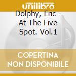 Dolphy, Eric - At The Five Spot. Vol.1 cd