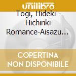 Togi, Hideki - Hichiriki Romance-Aisazu Niha Irarenai cd