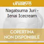 Nagatsuma Juri - Ienai Icecream cd