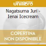Nagatsuma Juri - Ienai Icecream cd musicale