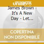 James Brown - It's A New Day - Let A Man Come In cd