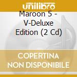 Maroon 5 - V-Deluxe Edition (2 Cd) cd musicale di Maroon 5
