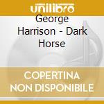 George Harrison - Dark Horse cd musicale di George Harrison