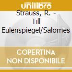 Strauss, R. - Till Eulenspiegel/Salomes cd musicale di Strauss, R.