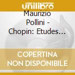 Maurizio Pollini - Chopin: Etudes Op. 10 & Op. 25 cd musicale di Maurizio Pollini