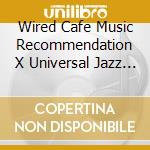Wired Cafe Music Recommendation X Universal Jazz / Various (2 Cd) cd