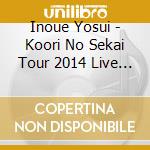 Inoue Yosui - Koori No Sekai Tour 2014 Live The Best (2 Cd) cd