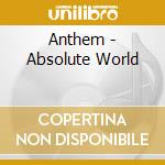Anthem - Absolute World cd musicale di Anthem